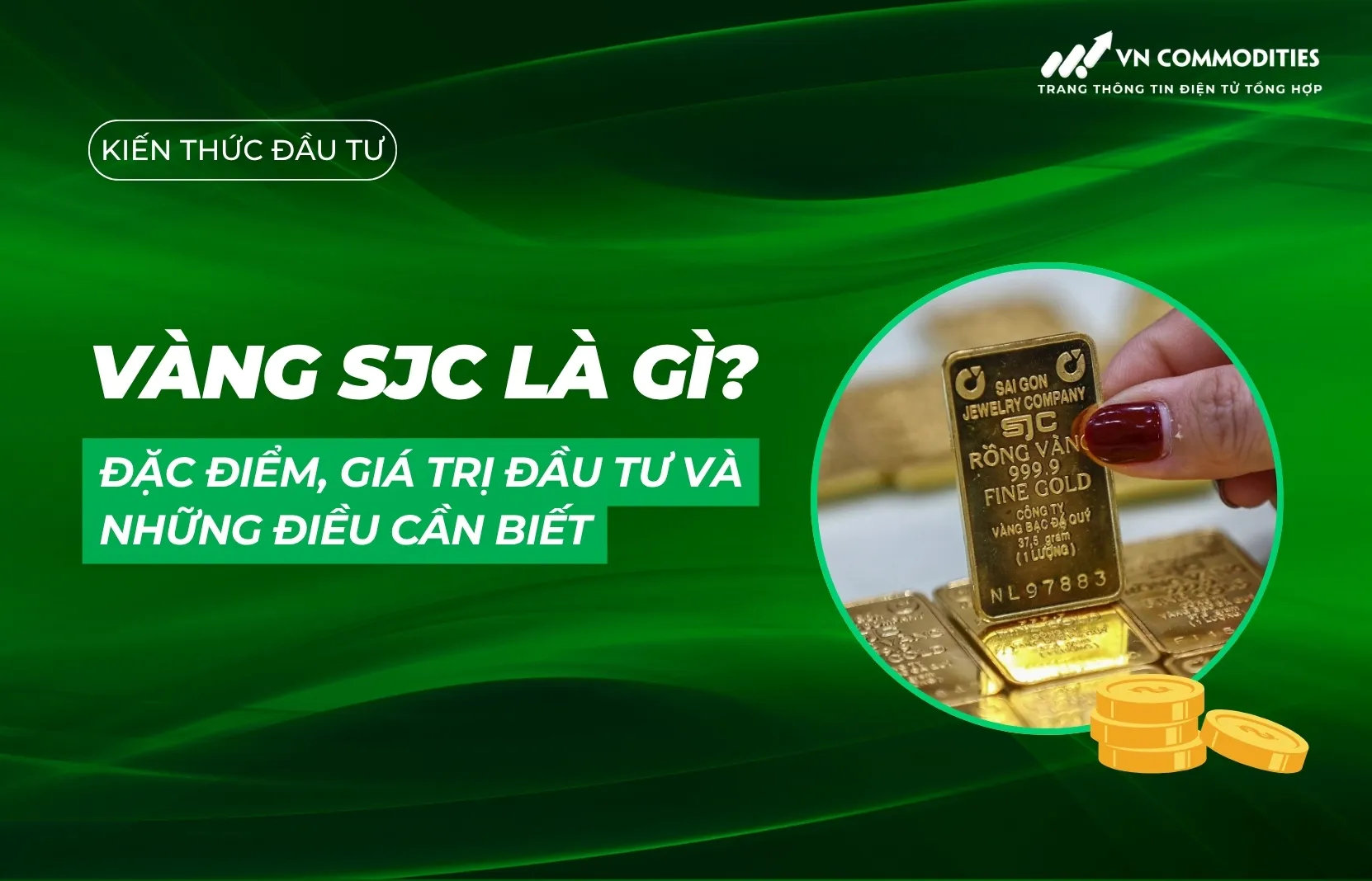 Vàng SJC là gì? Đặc điểm, giá trị đầu tư và những điều cần biết
